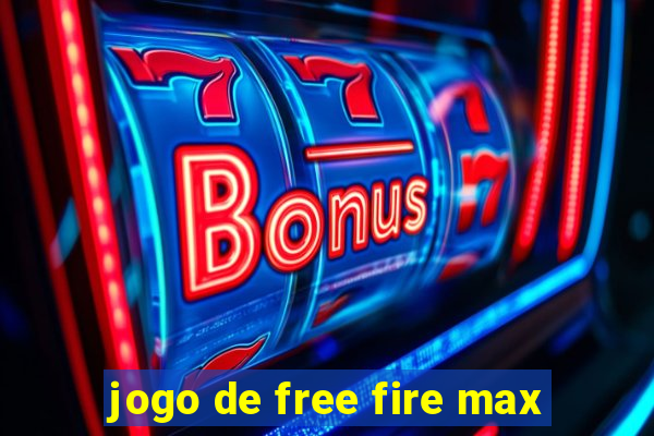 jogo de free fire max